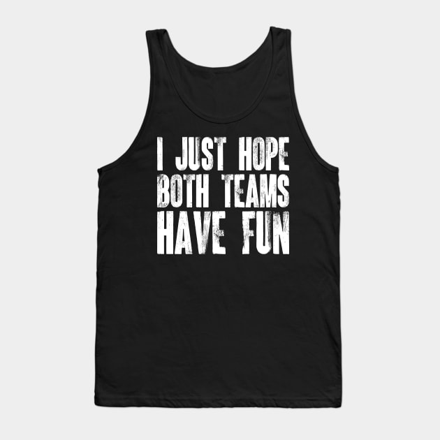 I Just Hope Both Teams Have Fun v3 Tank Top by Emma